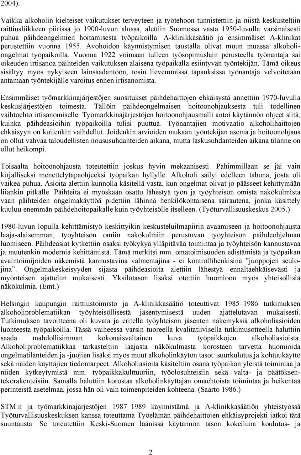 varsinaisesti puhua päihdeongelmien hoitamisesta työpaikoilla. A-klinikkasäätiö ja ensimmäiset A-klinikat perustettiin vuonna 1955.