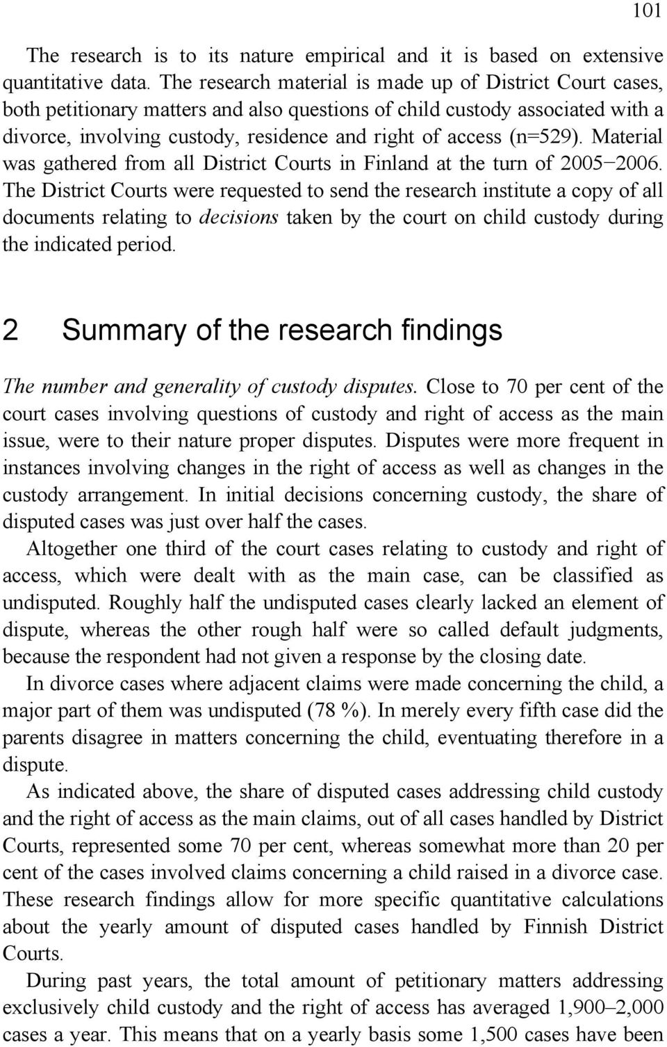 (n=529). Material was gathered from all District Courts in Finland at the turn of 2005 2006.