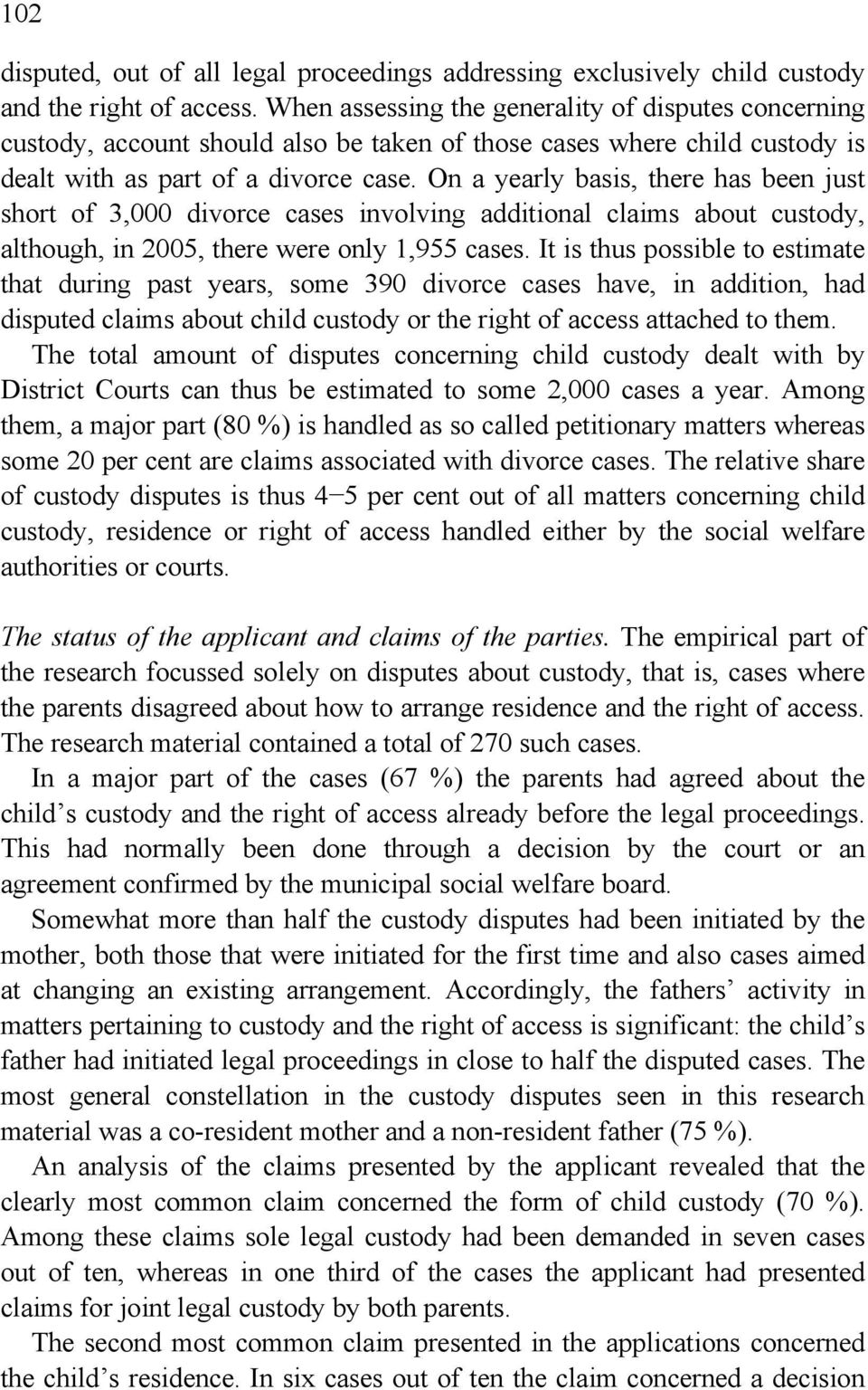 On a yearly basis, there has been just short of 3,000 divorce cases involving additional claims about custody, although, in 2005, there were only 1,955 cases.