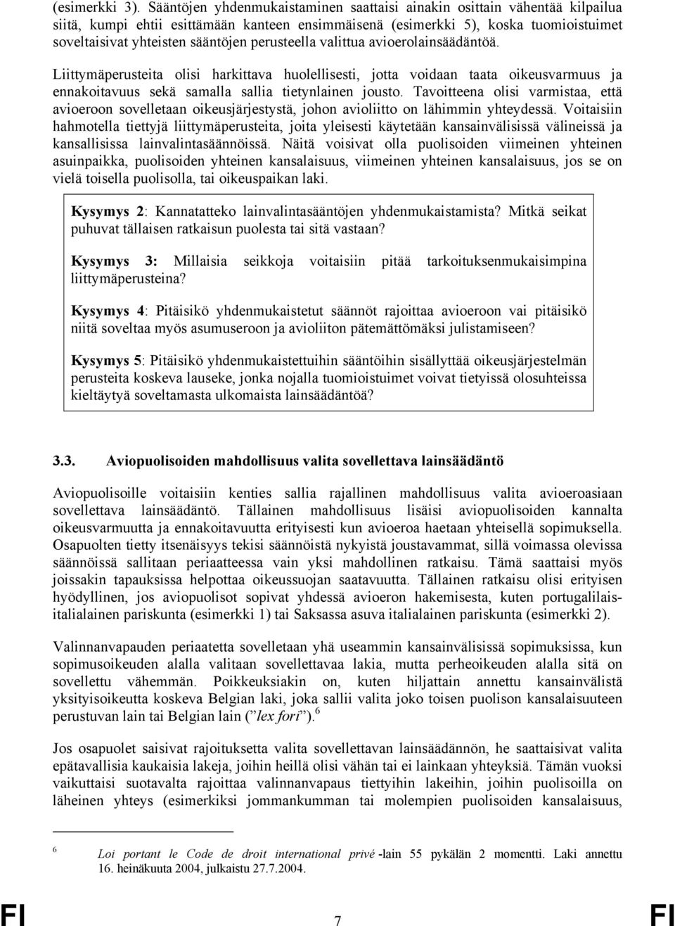 perusteella valittua avioerolainsäädäntöä. Liittymäperusteita olisi harkittava huolellisesti, jotta voidaan taata oikeusvarmuus ja ennakoitavuus sekä samalla sallia tietynlainen jousto.