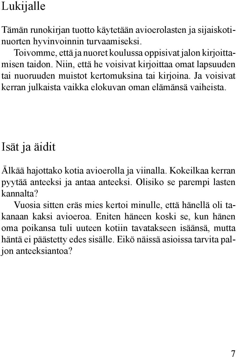 Isät ja äidit Älkää hajottako kotia avioerolla ja viinalla. Kokeilkaa kerran pyytää anteeksi ja antaa anteeksi. Olisiko se parempi lasten kannalta?