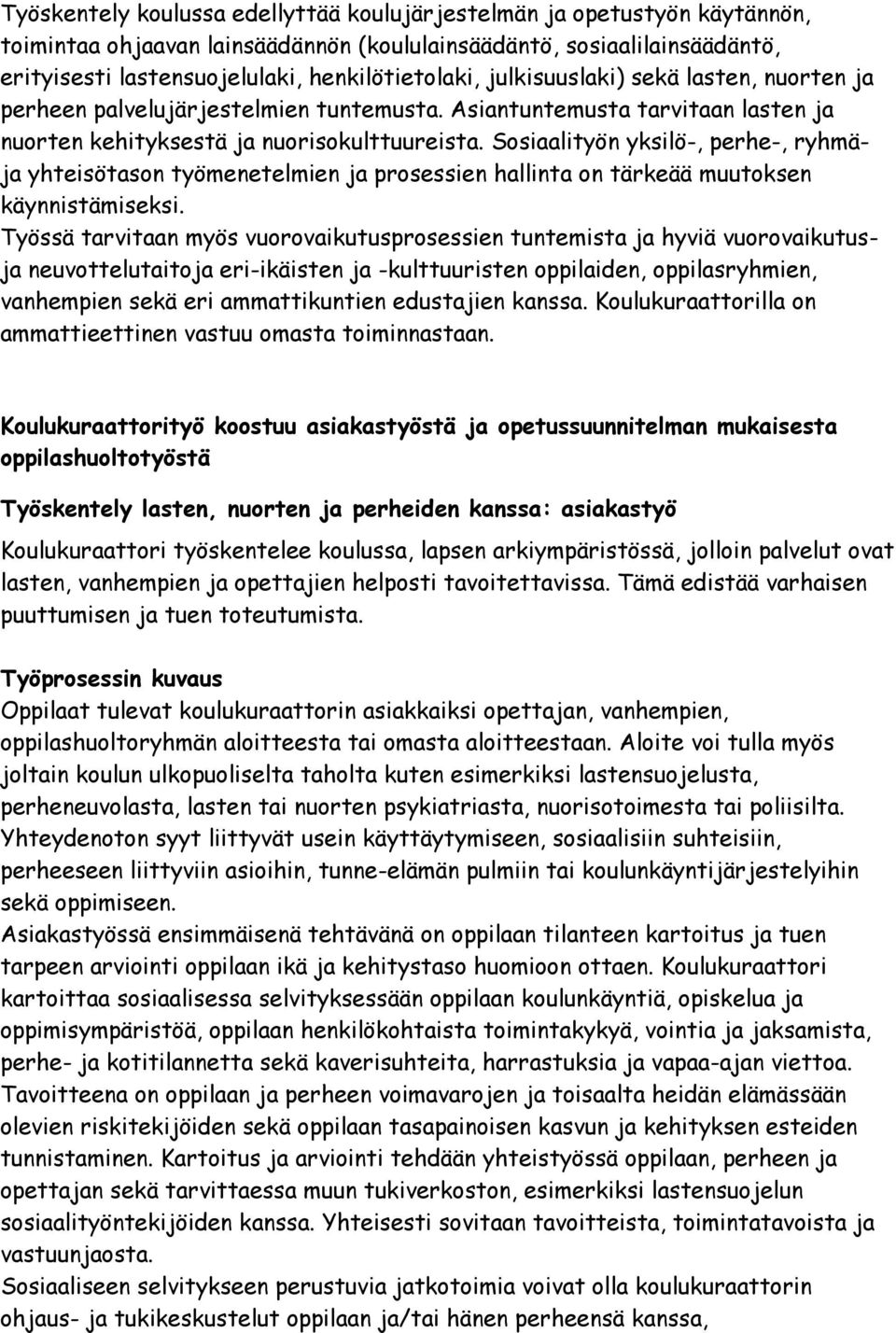 Sosiaalityön yksilö-, perhe-, ryhmäja yhteisötason työmenetelmien ja prosessien hallinta on tärkeää muutoksen käynnistämiseksi.