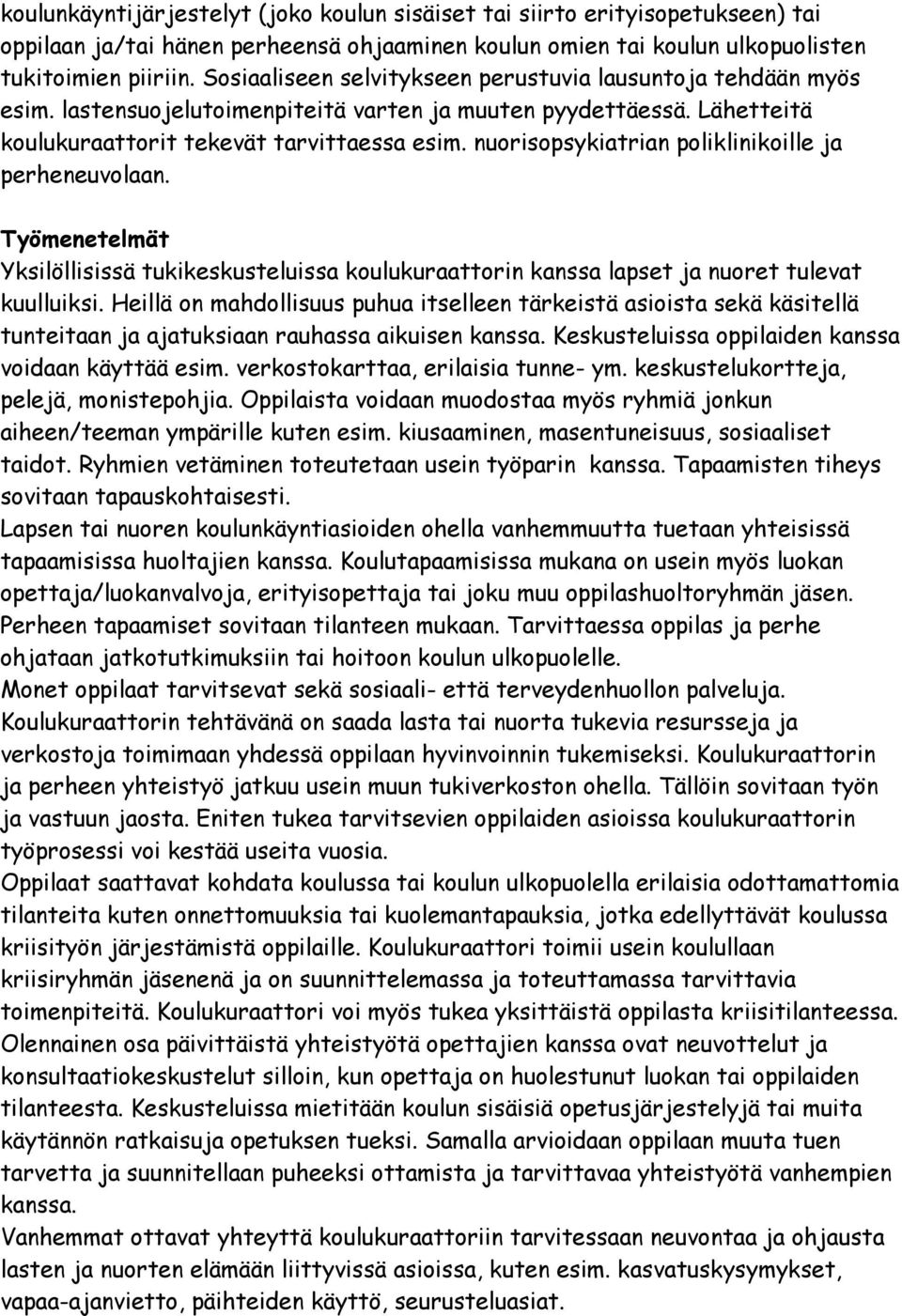 nuorisopsykiatrian poliklinikoille ja perheneuvolaan. Työmenetelmät Yksilöllisissä tukikeskusteluissa koulukuraattorin kanssa lapset ja nuoret tulevat kuulluiksi.