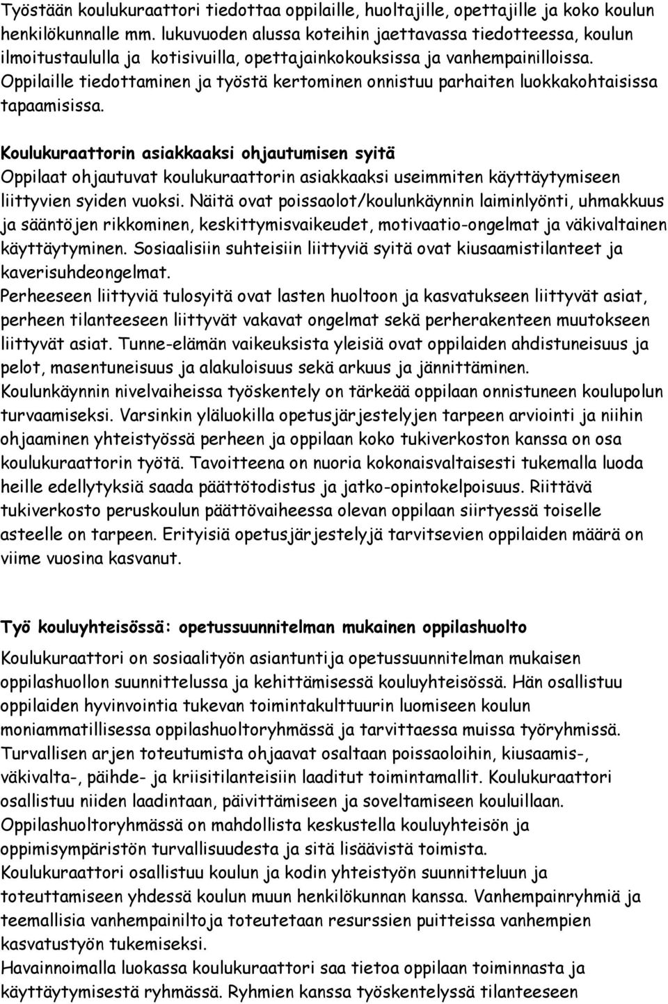 Oppilaille tiedottaminen ja työstä kertominen onnistuu parhaiten luokkakohtaisissa tapaamisissa.