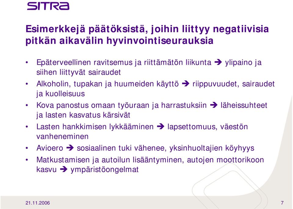 työuraan ja harrastuksiin läheissuhteet ja lasten kasvatus kärsivät Lasten hankkimisen lykkääminen lapsettomuus, väestön vanheneminen Avioero