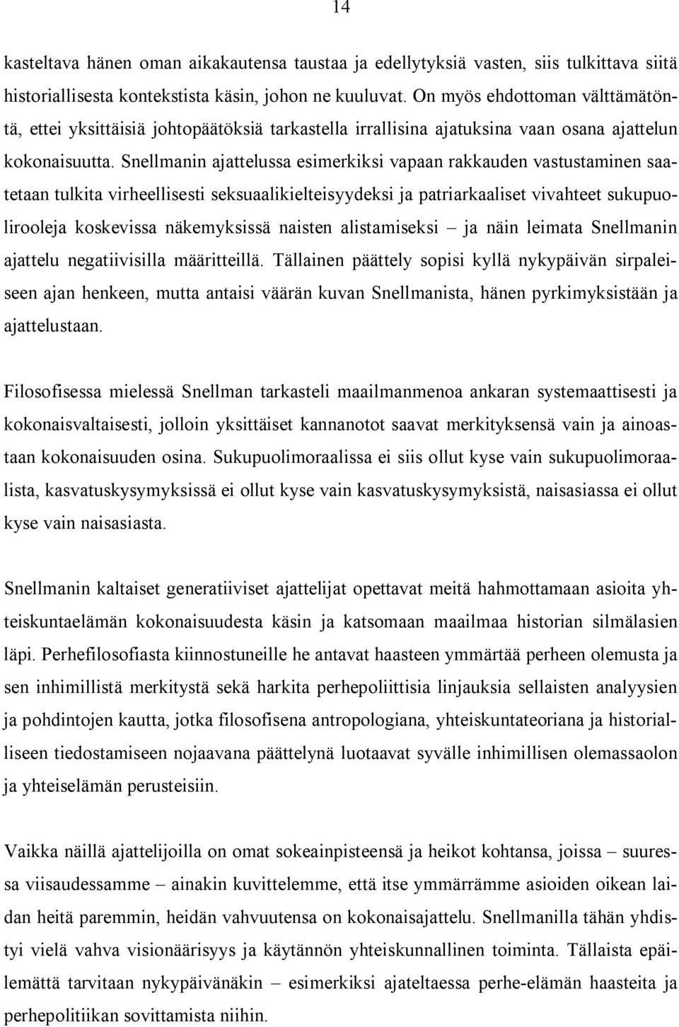 Snellmanin ajattelussa esimerkiksi vapaan rakkauden vastustaminen saatetaan tulkita virheellisesti seksuaalikielteisyydeksi ja patriarkaaliset vivahteet sukupuolirooleja koskevissa näkemyksissä