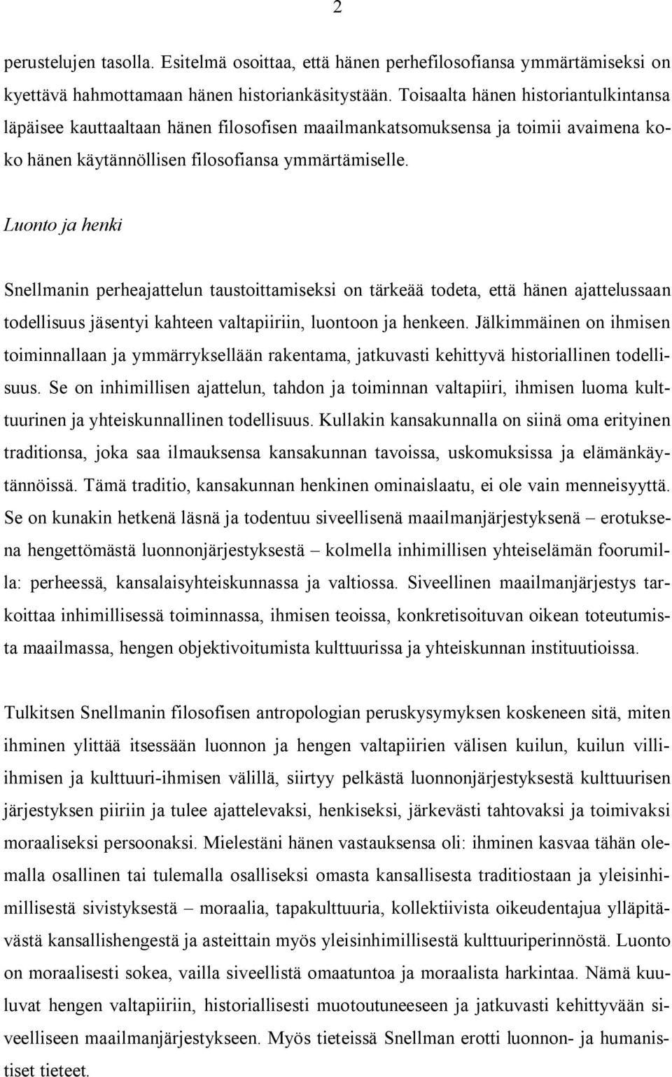 Luonto ja henki Snellmanin perheajattelun taustoittamiseksi on tärkeää todeta, että hänen ajattelussaan todellisuus jäsentyi kahteen valtapiiriin, luontoon ja henkeen.