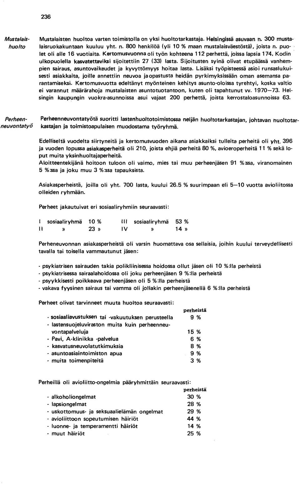 Sijoitusten syinä olivat etupäässä vanhempien sairaus, asuntovaikeudet ja kyvyttömyys hoitaa lasta.