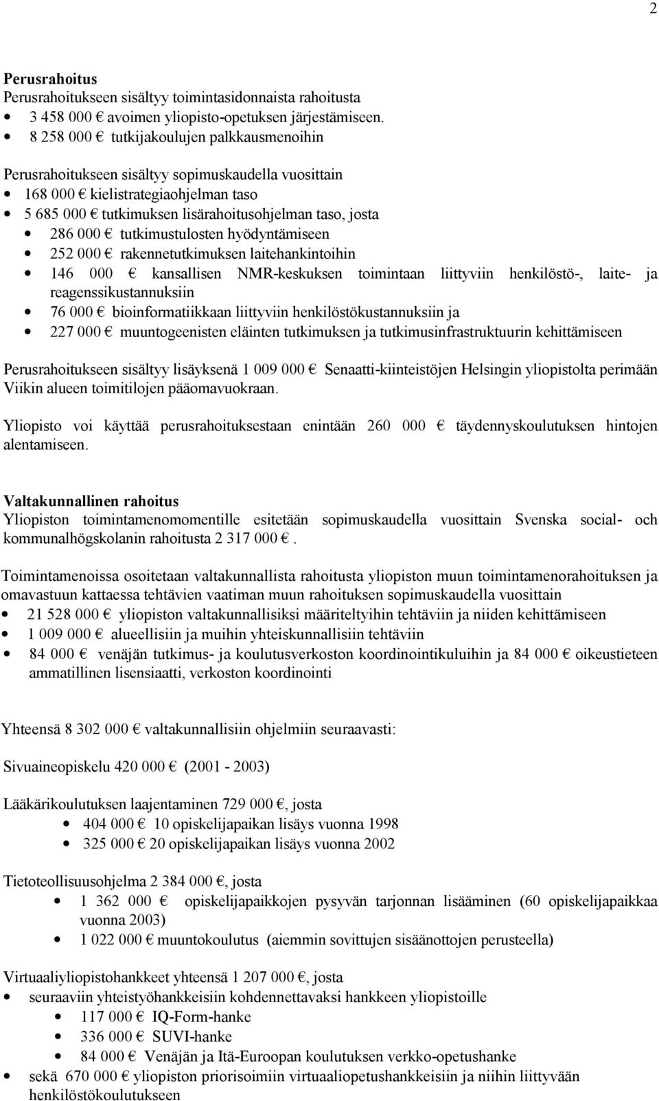 tutkimustulosten hyödyntämiseen 252 000 rakennetutkimuksen laitehankintoihin 146 000 kansallisen NMR-keskuksen toimintaan liittyviin henkilöstö-, laite- ja reagenssikustannuksiin 76 000