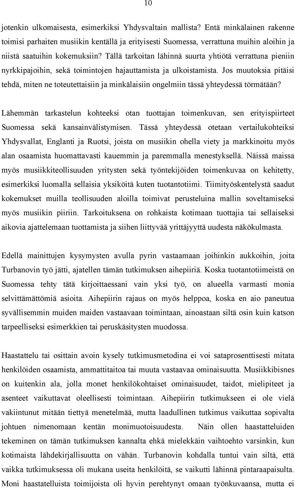 Tällä tarkoitan lähinnä suurta yhtiötä verrattuna pieniin nyrkkipajoihin, sekä toimintojen hajauttamista ja ulkoistamista.