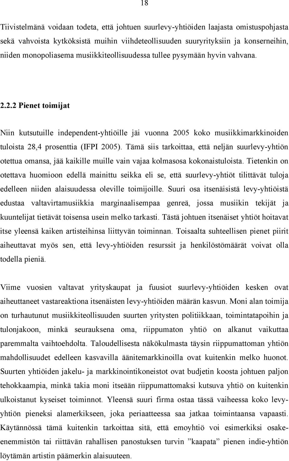 Tämä siis tarkoittaa, että neljän suurlevy-yhtiön otettua omansa, jää kaikille muille vain vajaa kolmasosa kokonaistuloista.