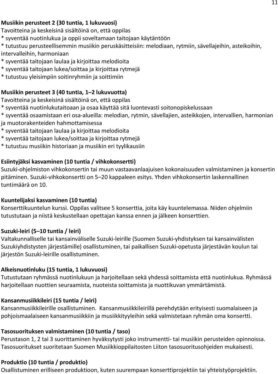 soitinryhmiin ja soittimiin Musiikin perusteet 3 (40 tuntia, 1 2 lukuvuotta) * syventää nuotinlukutaitoaan ja osaa käyttää sitä luontevasti soitonopiskelussaan * syventää osaamistaan eri