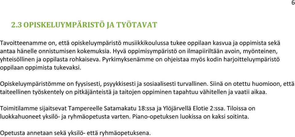 Opiskeluympäristömme on fyysisesti, psyykkisesti ja sosiaalisesti turvallinen.