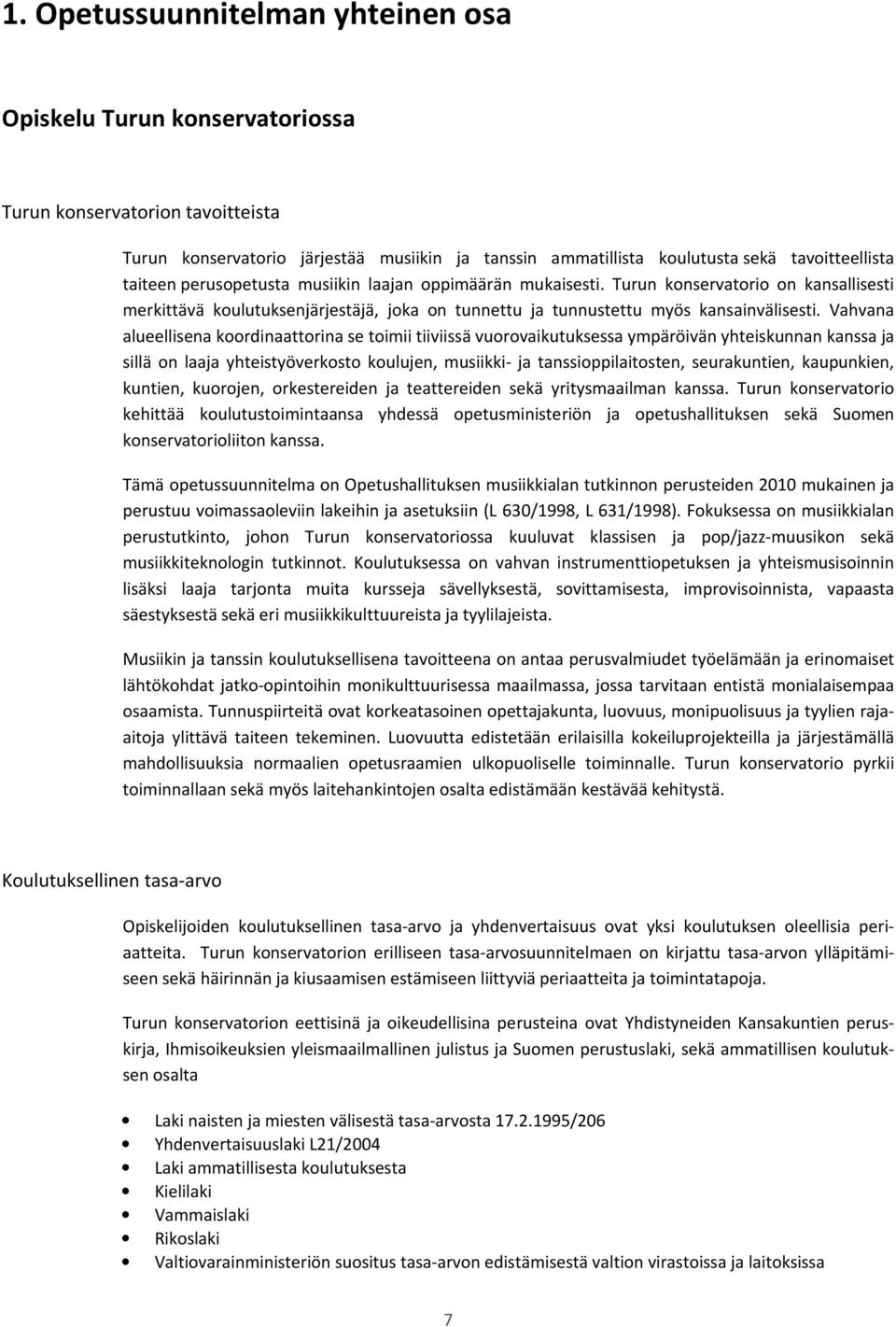 Vahvana alueellisena koordinaattorina se toimii tiiviissä vuorovaikutuksessa ympäröivän yhteiskunnan kanssa ja sillä on laaja yhteistyöverkosto koulujen, musiikki- ja tanssioppilaitosten,