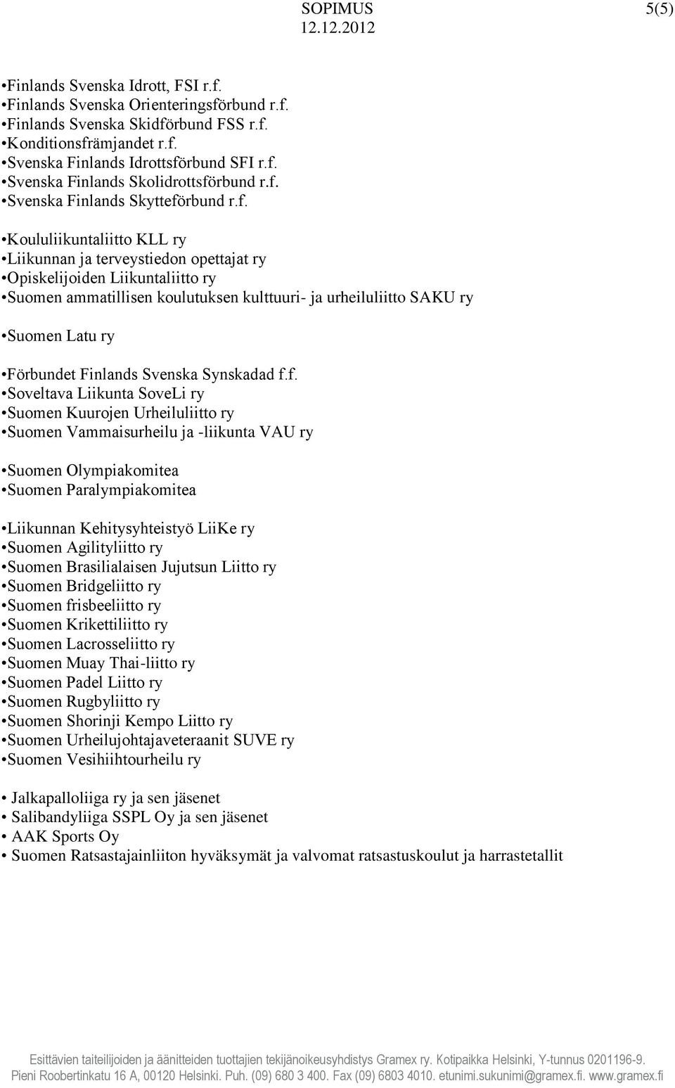 SAKU ry Suomen Latu ry Förbundet Finlands Svenska Synskadad f.