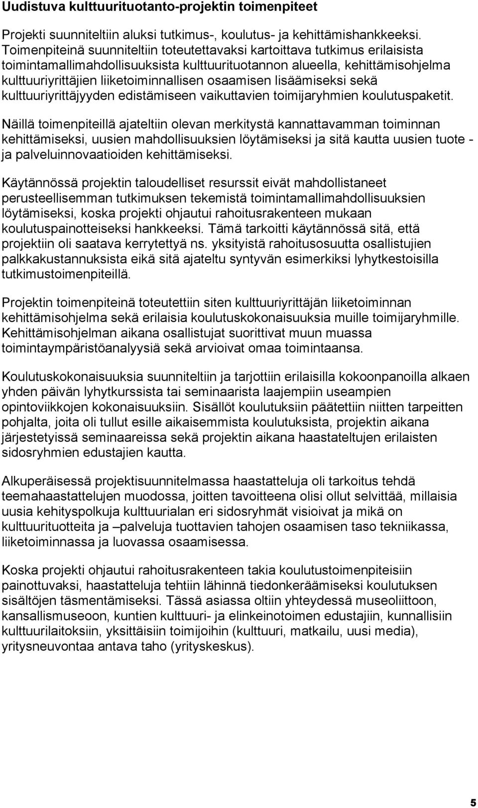 osaamisen lisäämiseksi sekä kulttuuriyrittäjyyden edistämiseen vaikuttavien toimijaryhmien koulutuspaketit.