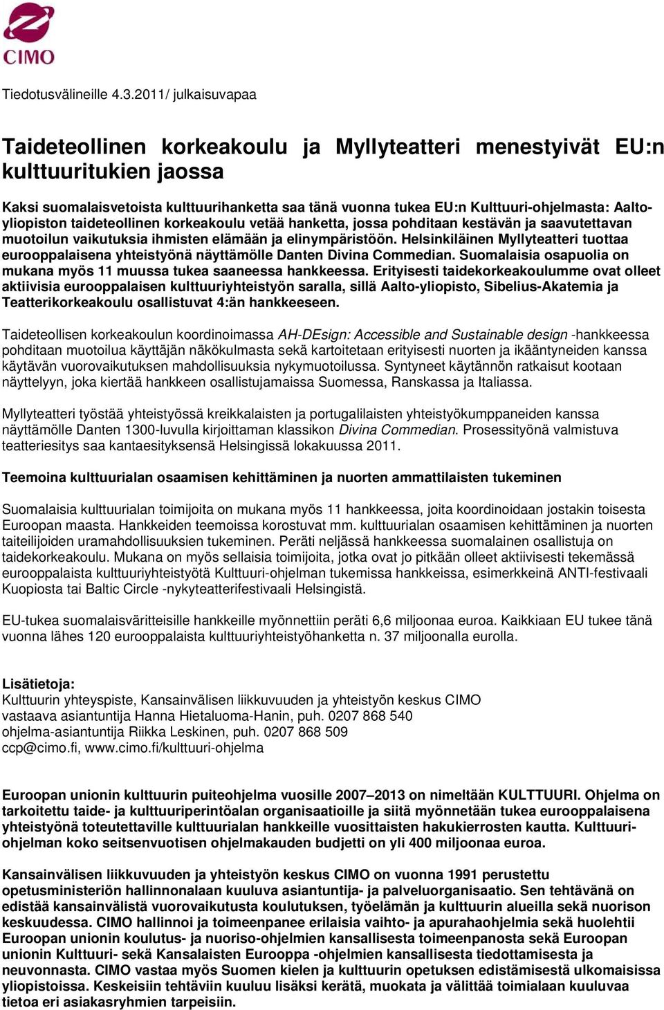 Aaltoyliopiston taideteollinen korkeakoulu vetää hanketta, jossa pohditaan kestävän ja saavutettavan muotoilun vaikutuksia ihmisten elämään ja elinympäristöön.