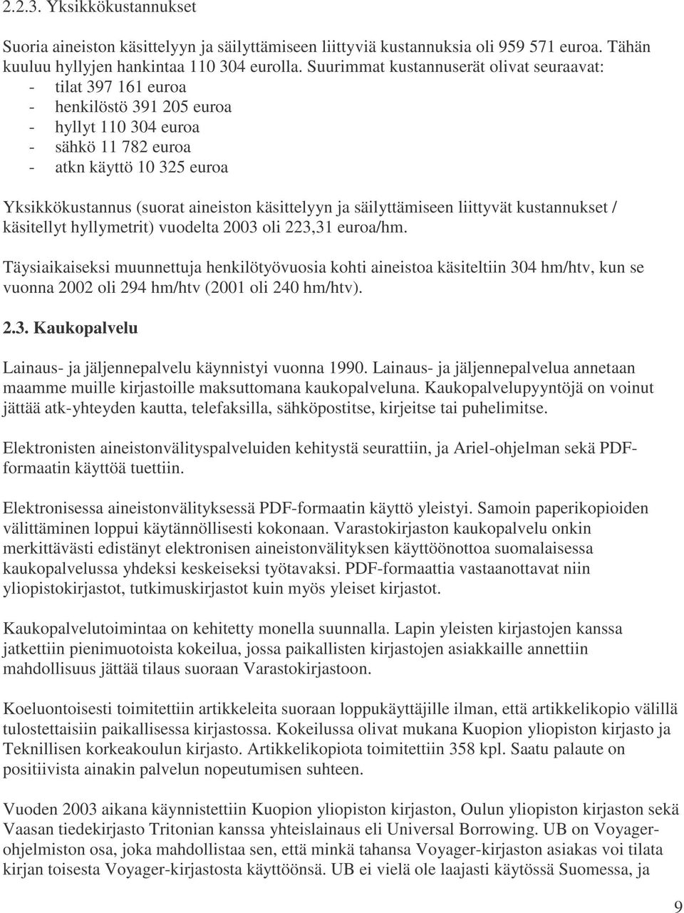 käsittelyyn ja säilyttämiseen liittyvät kustannukset / käsitellyt hyllymetrit) vuodelta 2003 oli 223,31 euroa/hm.