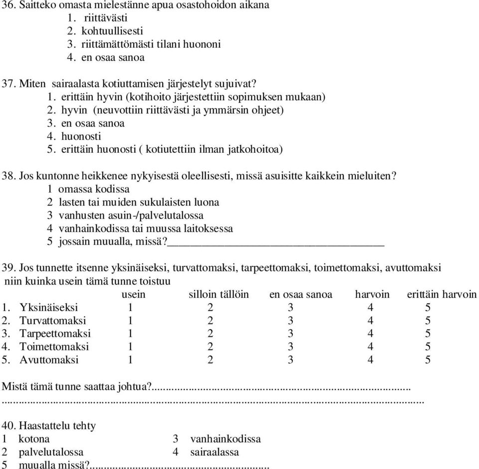 erittäin huonosti ( kotiutettiin ilman jatkohoitoa) 38. Jos kuntonne heikkenee nykyisestä oleellisesti, missä asuisitte kaikkein mieluiten?