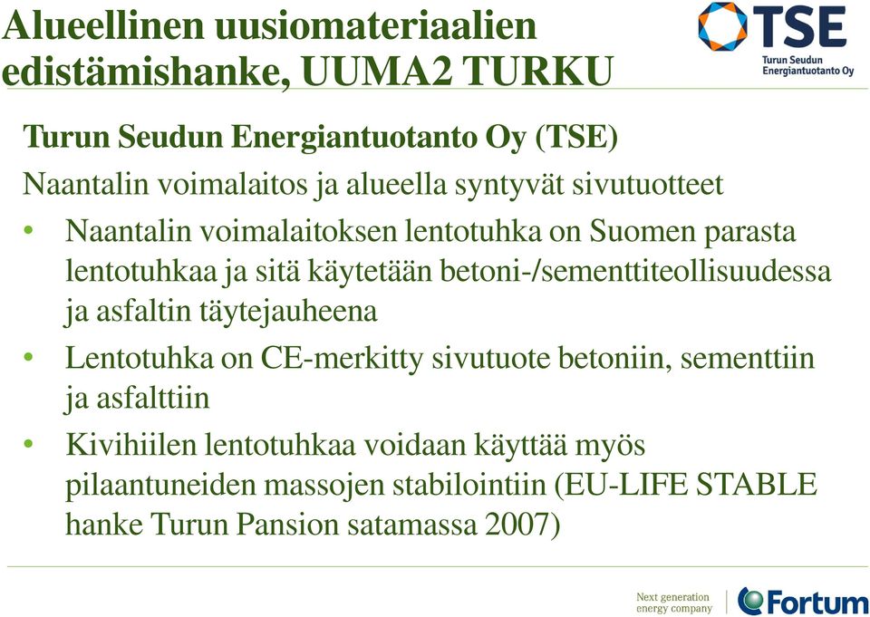 täytejauheena Lentotuhka on CE-merkitty sivutuote betoniin, sementtiin ja asfalttiin Kivihiilen