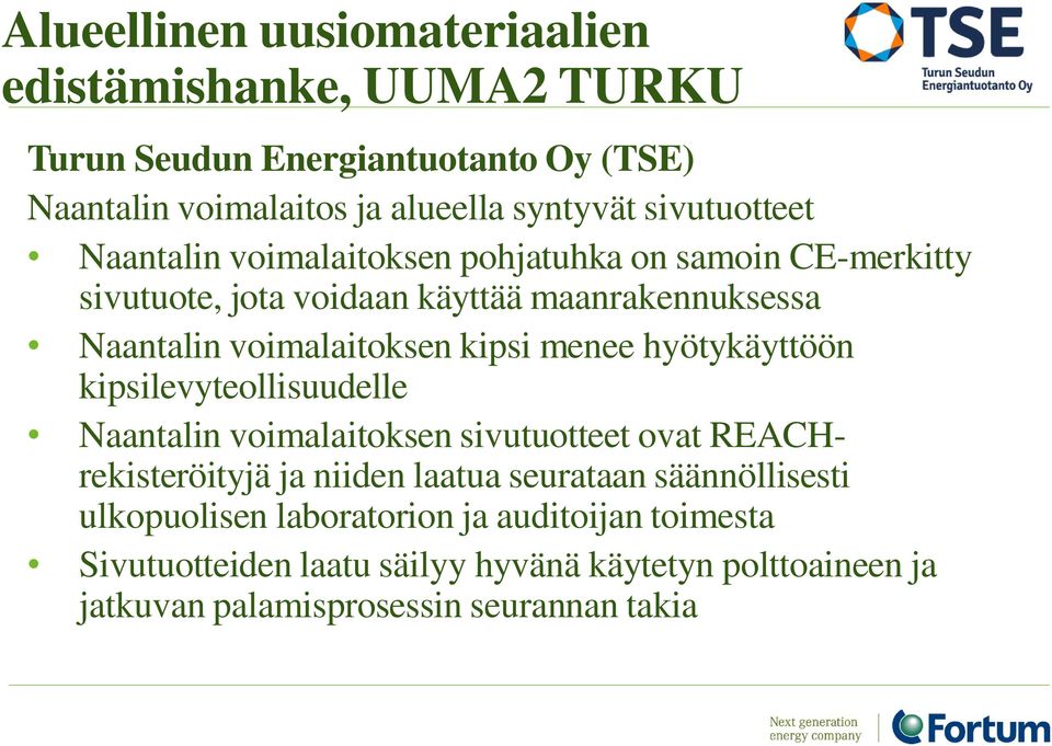 kipsilevyteollisuudelle Naantalin voimalaitoksen sivutuotteet ovat REACHrekisteröityjä ja niiden laatua seurataan