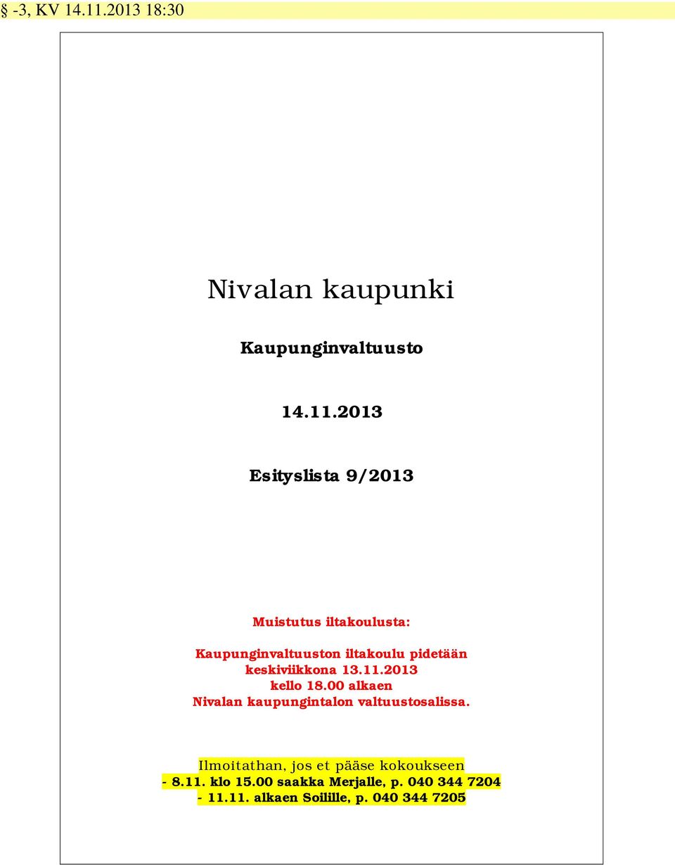 2013 Esityslista 9/2013 Muistutus iltakoulusta: Kaupunginvaltuuston iltakoulu pidetään