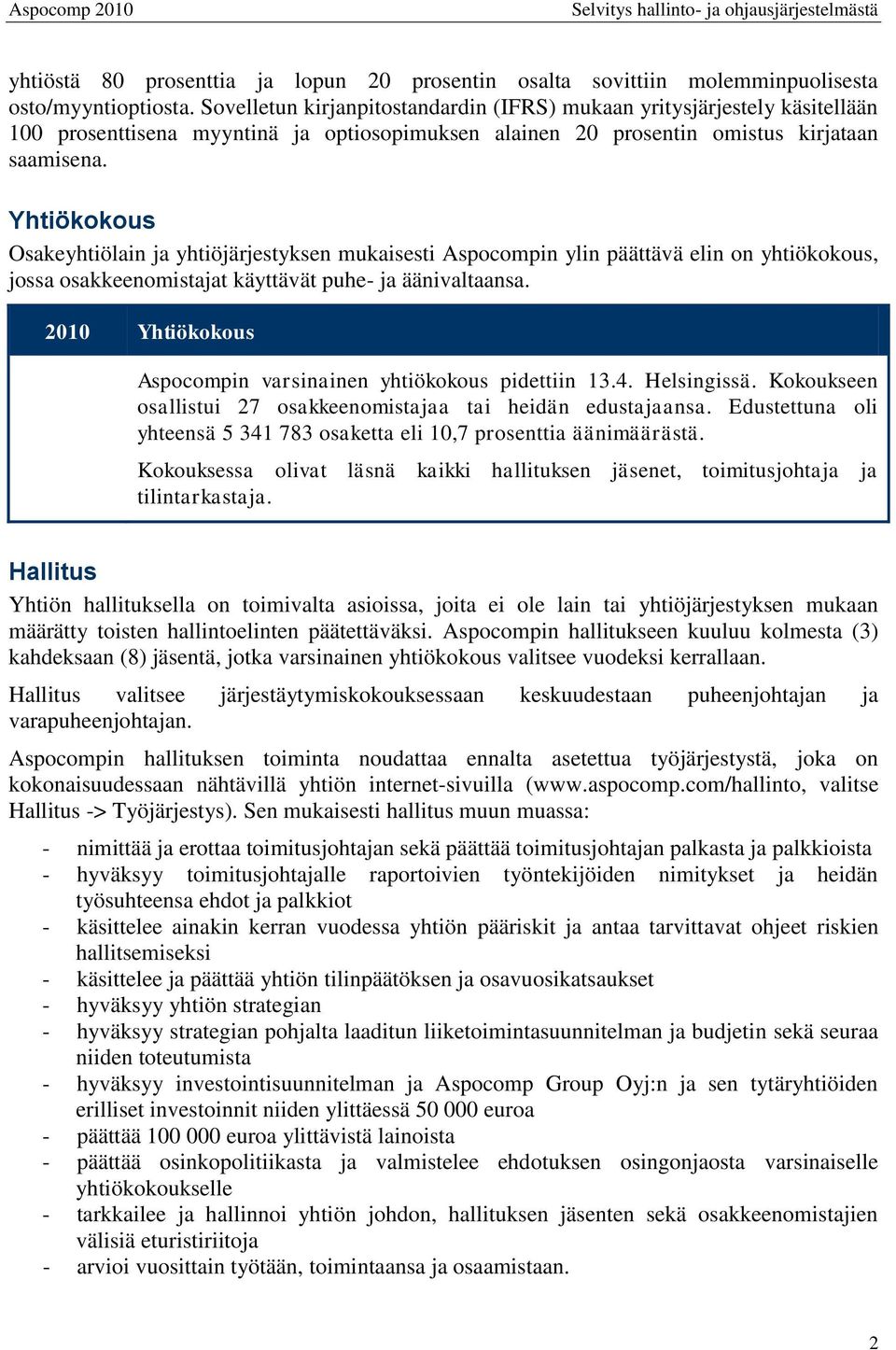 Yhtiökokous Osakeyhtiölain ja yhtiöjärjestyksen mukaisesti Aspocompin ylin päättävä elin on yhtiökokous, jossa osakkeenomistajat käyttävät puhe- ja äänivaltaansa.