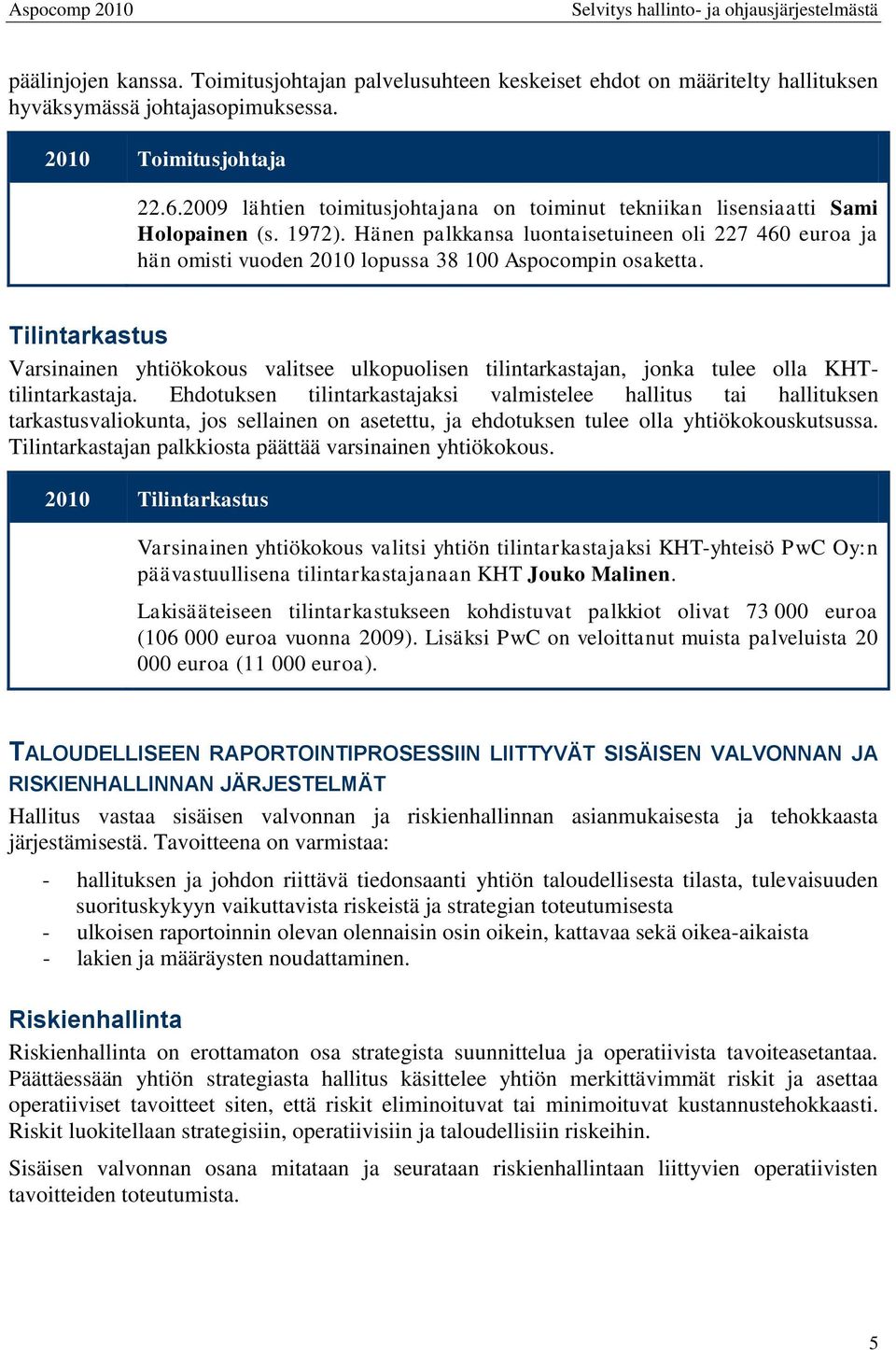 Hänen palkkansa luontaisetuineen oli 227 460 euroa ja hän omisti vuoden 2010 lopussa 38 100 Aspocompin osaketta.