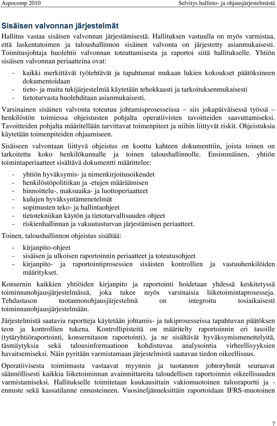 Toimitusjohtaja huolehtii valvonnan toteuttamisesta ja raportoi siitä hallitukselle.