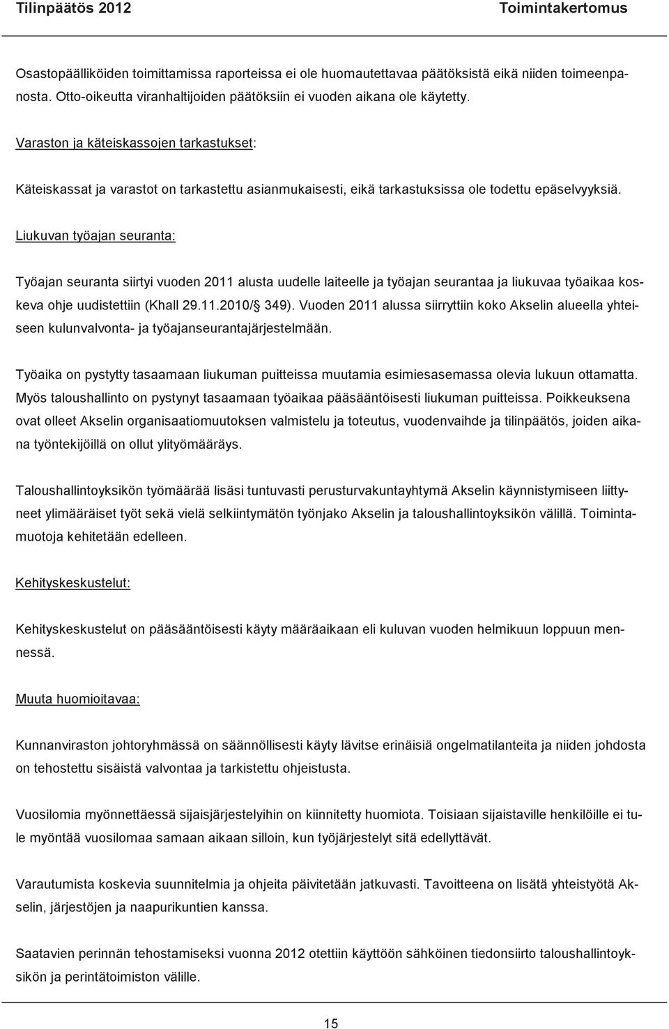 Liukuvan työajan seuranta: Työajan seuranta siirtyi vuoden 2011 alusta uudelle laiteelle ja työajan seurantaa ja liukuvaa työaikaa koskeva ohje uudistettiin (Khall 29.11.2010/ 349).