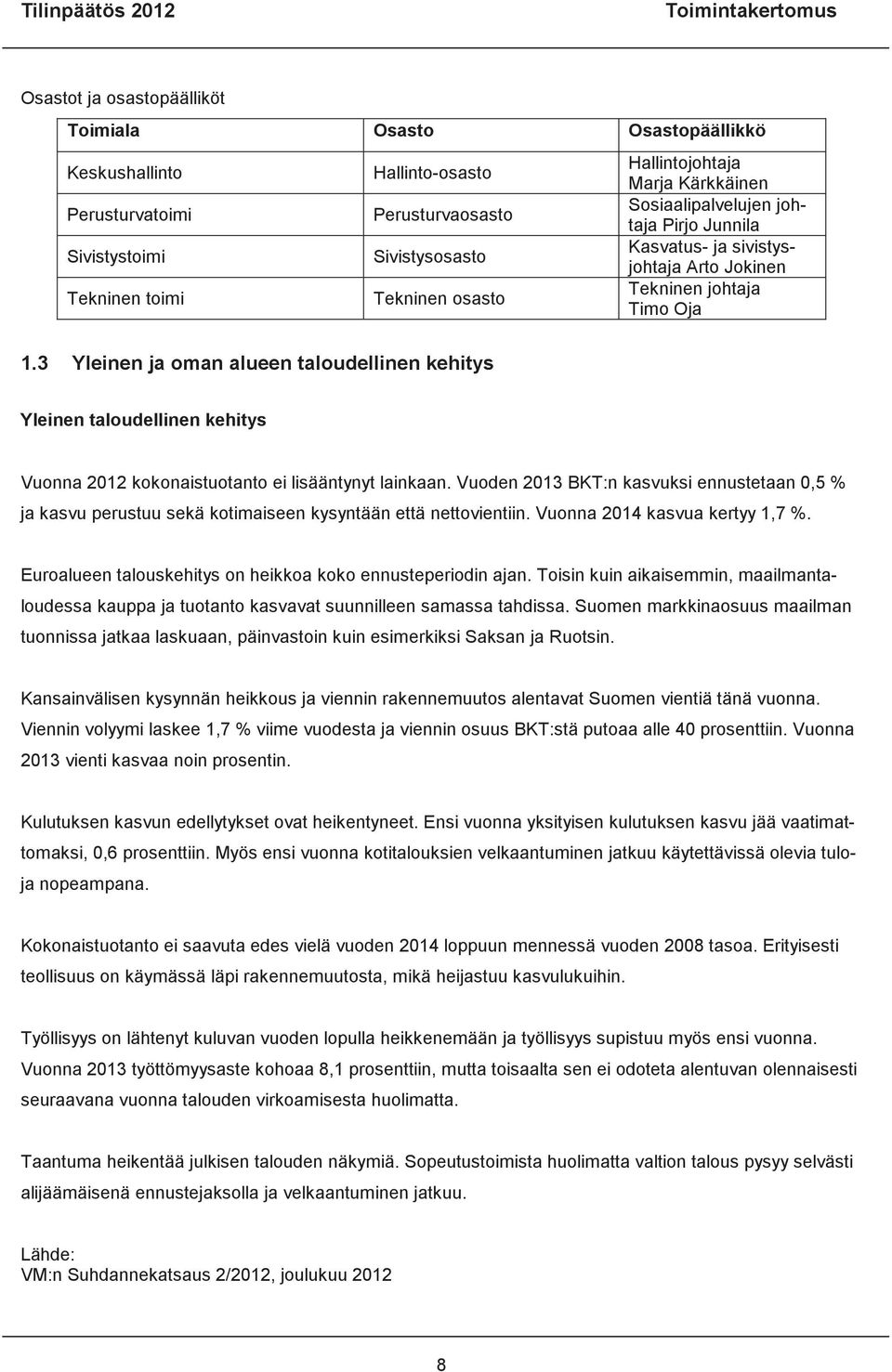 3 Yleinen ja oman alueen taloudellinen kehitys Yleinen taloudellinen kehitys Vuonna 2012 kokonaistuotanto ei lisääntynyt lainkaan.