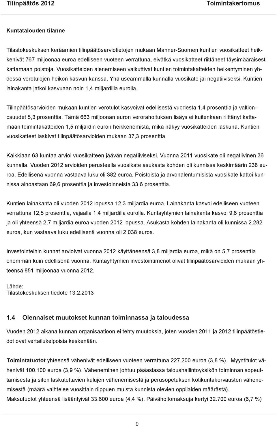 Yhä useammalla kunnalla vuosikate jäi negatiiviseksi. Kuntien lainakanta jatkoi kasvuaan noin 1,4 miljardilla eurolla.