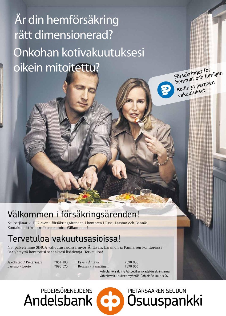 Kontakta ditt kontor för mera info. Välkommen! Tervetuloa vakuutusasioissa!