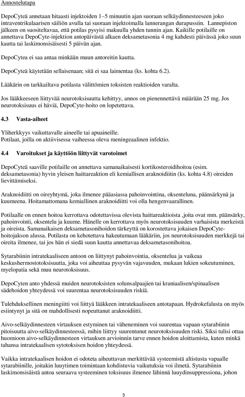 Kaikille potilaille on annettava -injektion antopäivästä alkaen deksametasonia 4 mg kahdesti päivässä joko suun kautta tai laskimonsisäisesti 5 päivän ajan.