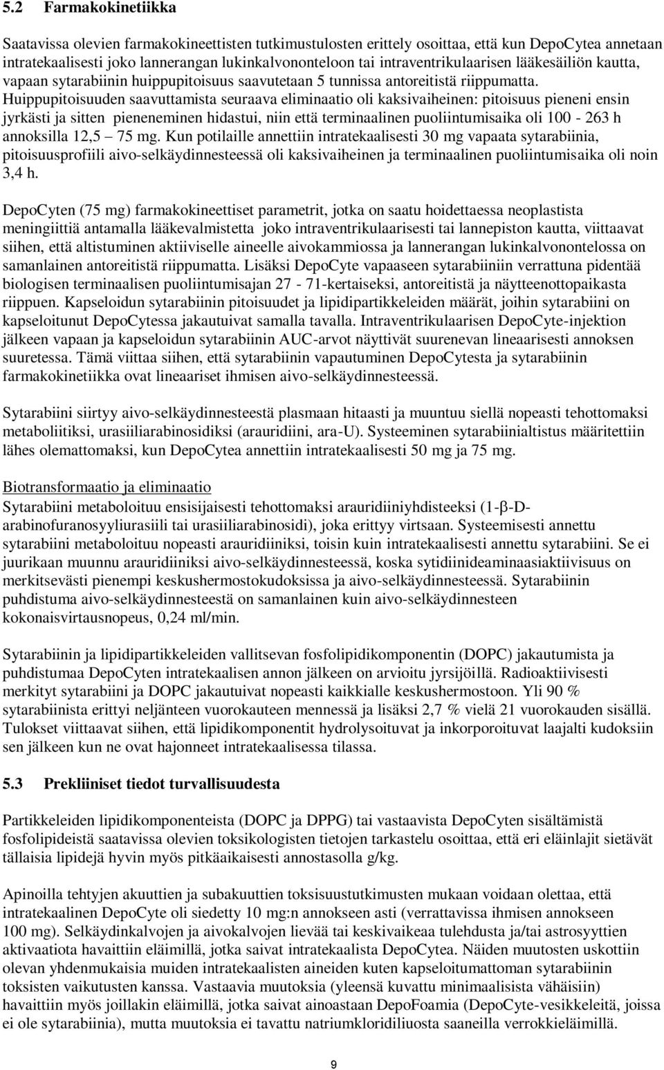 Huippupitoisuuden saavuttamista seuraava eliminaatio oli kaksivaiheinen: pitoisuus pieneni ensin jyrkästi ja sitten pieneneminen hidastui, niin että terminaalinen puoliintumisaika oli 100-263 h