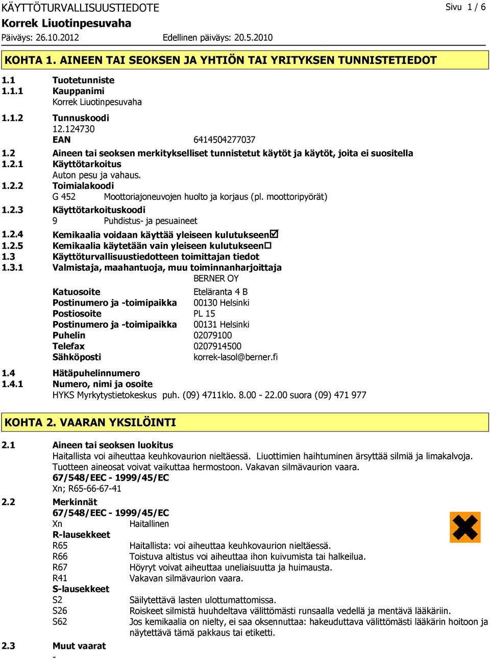 moottoripyörät) 1.2.3 Käyttötarkoituskoodi 9 Puhdistus ja pesuaineet 1.2.4 Kemikaalia voidaan käyttää yleiseen kulutukseenþ 1.2.5 Kemikaalia käytetään vain yleiseen kulutukseen 1.