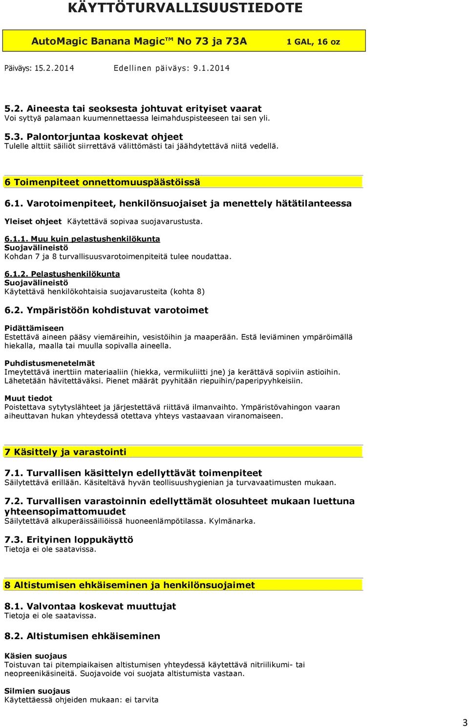 Varotoimenpiteet, henkilönsuojaiset ja menettely hätätilanteessa Yleiset ohjeet Käytettävä sopivaa suojavarustusta. 6.1.