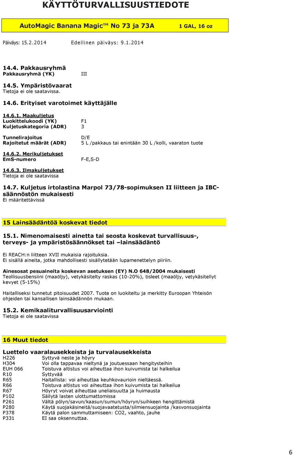 Kuljetus irtolastina Marpol 73/78-sopimuksen II liitteen ja IBCsäännöstön mukaisesti Ei määritettävissä 15