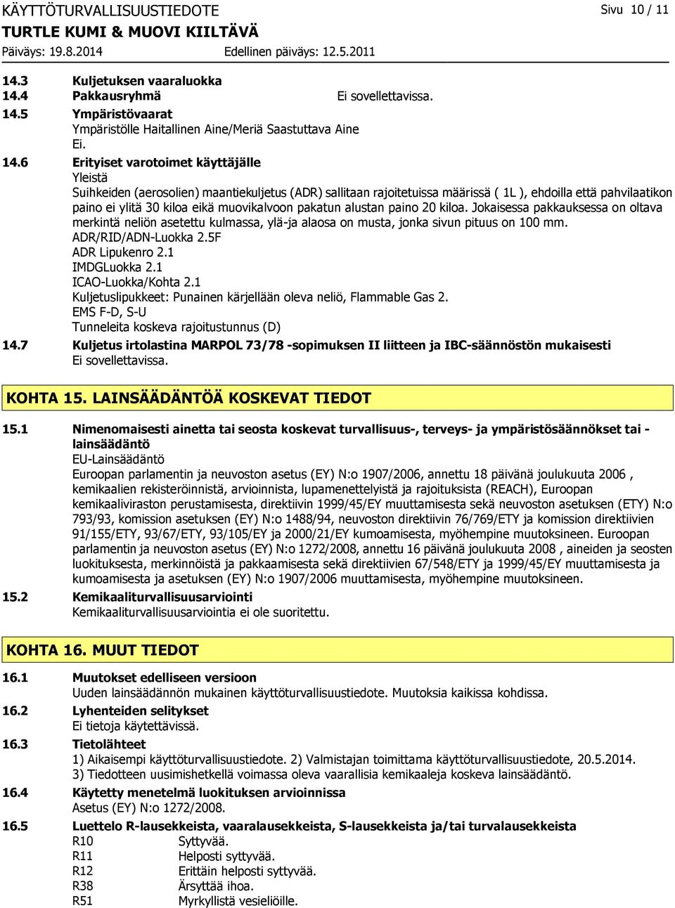 4 Pakkausryhmä Ei sovellettavissa. 14.