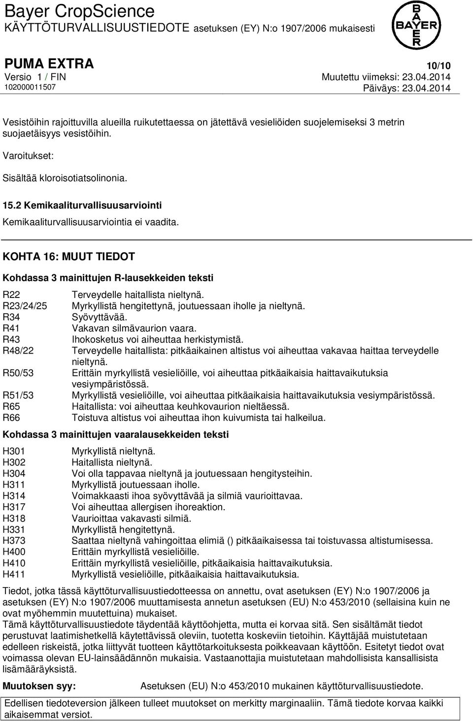 R23/24/25 Myrkyllistä hengitettynä, joutuessaan iholle ja nieltynä. R34 Syövyttävää. R41 Vakavan silmävaurion vaara. R43 Ihokosketus voi aiheuttaa herkistymistä.