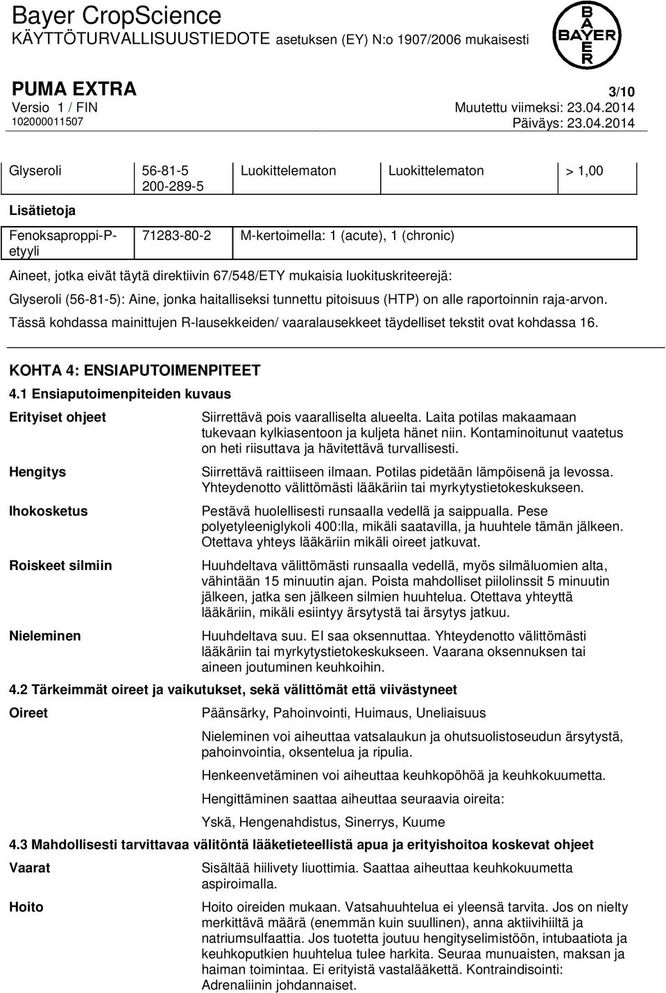 Tässä kohdassa mainittujen R-lausekkeiden/ vaaralausekkeet täydelliset tekstit ovat kohdassa 16. KOHTA 4: ENSIAPUTOIMENPITEET 4.