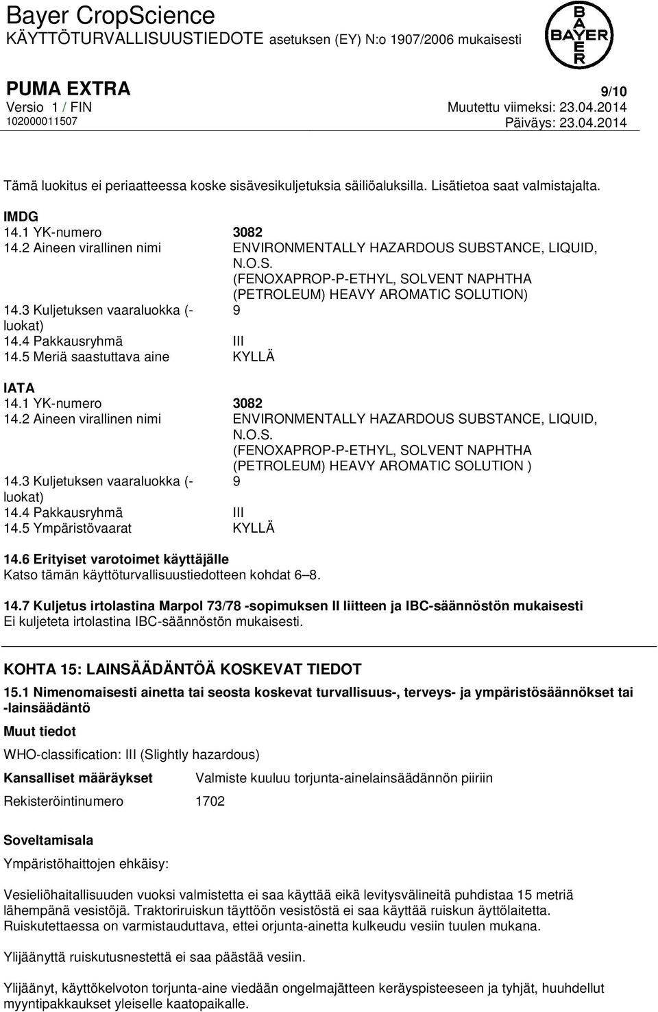 4 Pakkausryhmä III 14.5 Meriä saastuttava aine KYLLÄ IATA 14.1 YK-numero 3082 14.2 Aineen virallinen nimi ENVIRONMENTALLY HAZARDOUS 