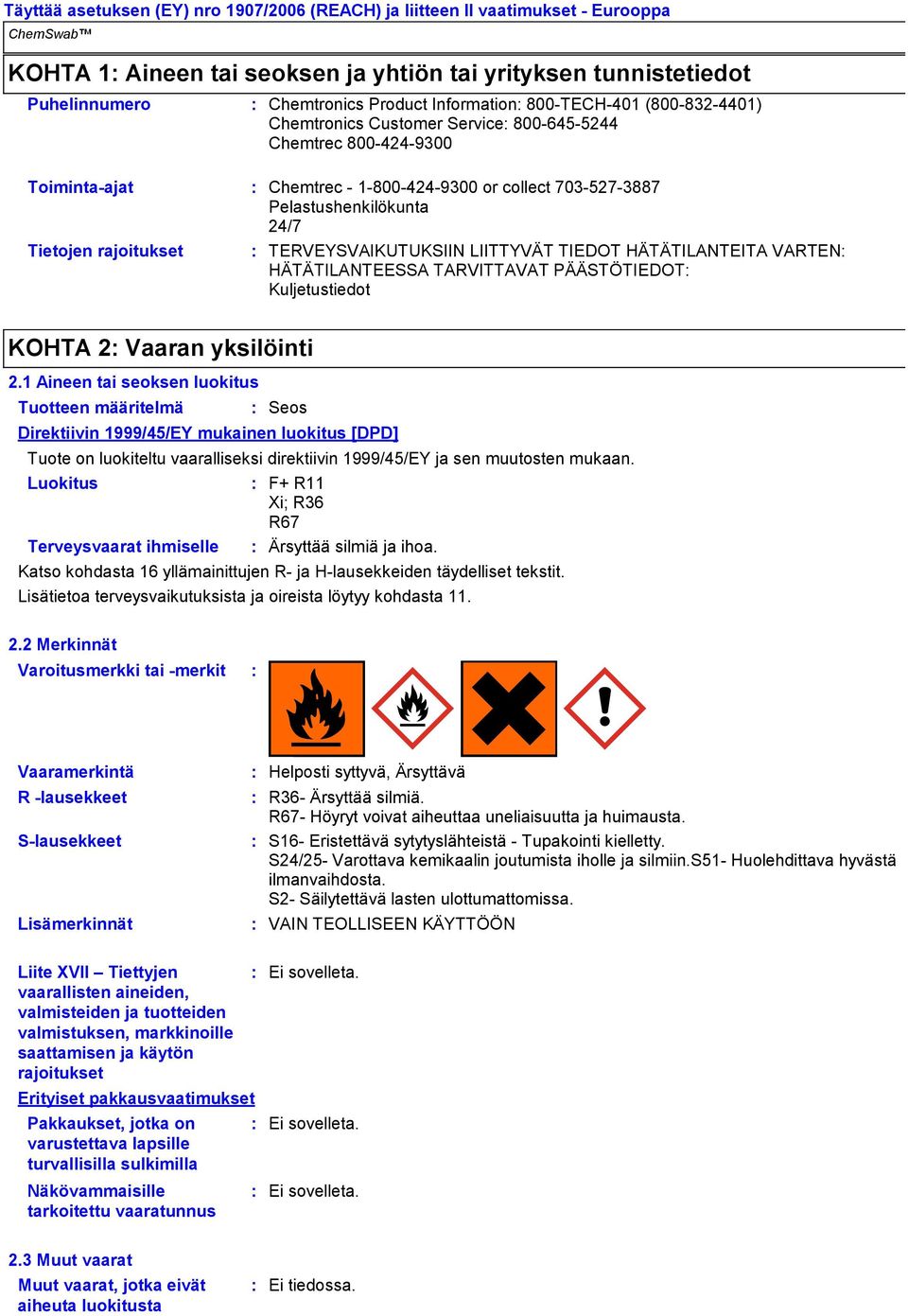 TERVEYSVAIKUTUKSIIN LIITTYVÄT TIEDOT HÄTÄTILANTEITA VARTEN HÄTÄTILANTEESSA TARVITTAVAT PÄÄSTÖTIEDOT Kuljetustiedot KOHTA 2 Vaaran yksilöinti 2.