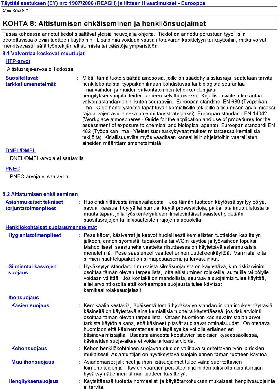 Lisätoimia voidaan vaatia irtotavaran käsittelyyn tai käyttöihin, mitkä voivat merkitsevästi lisätä työntekijän altistumista tai päästöjä ympäristöön. 8.