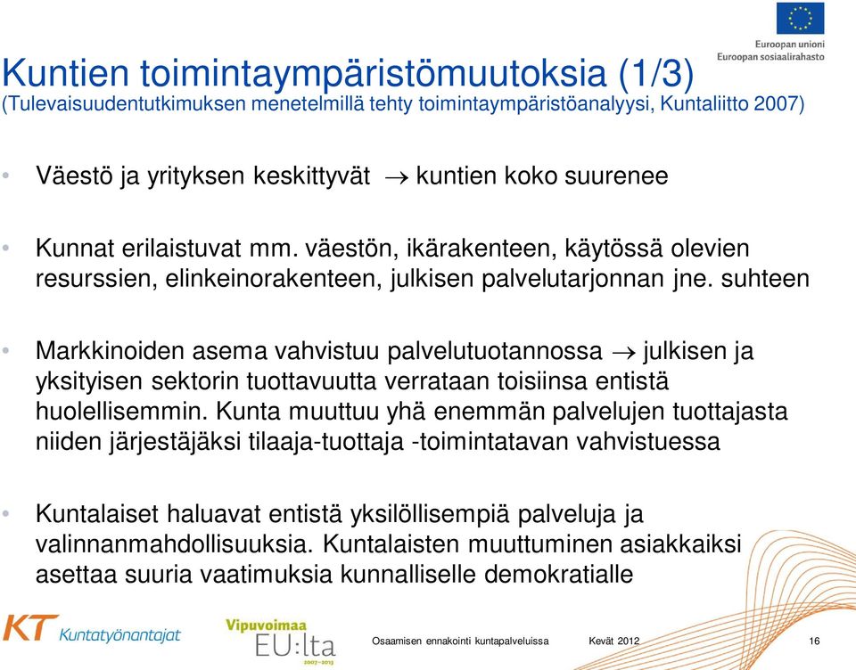 suhteen Markkinoiden asema vahvistuu palvelutuotannossa julkisen ja yksityisen sektorin tuottavuutta verrataan toisiinsa entistä huolellisemmin.