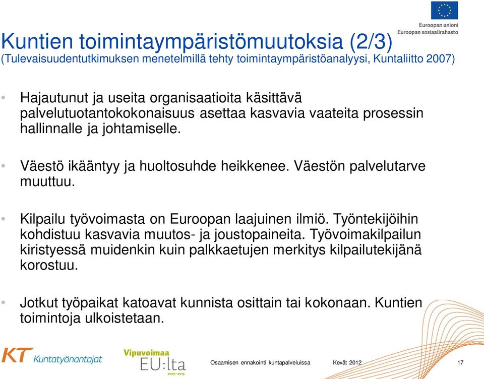 Kilpailu työvoimasta on Euroopan laajuinen ilmiö. Työntekijöihin kohdistuu kasvavia muutos- ja joustopaineita.