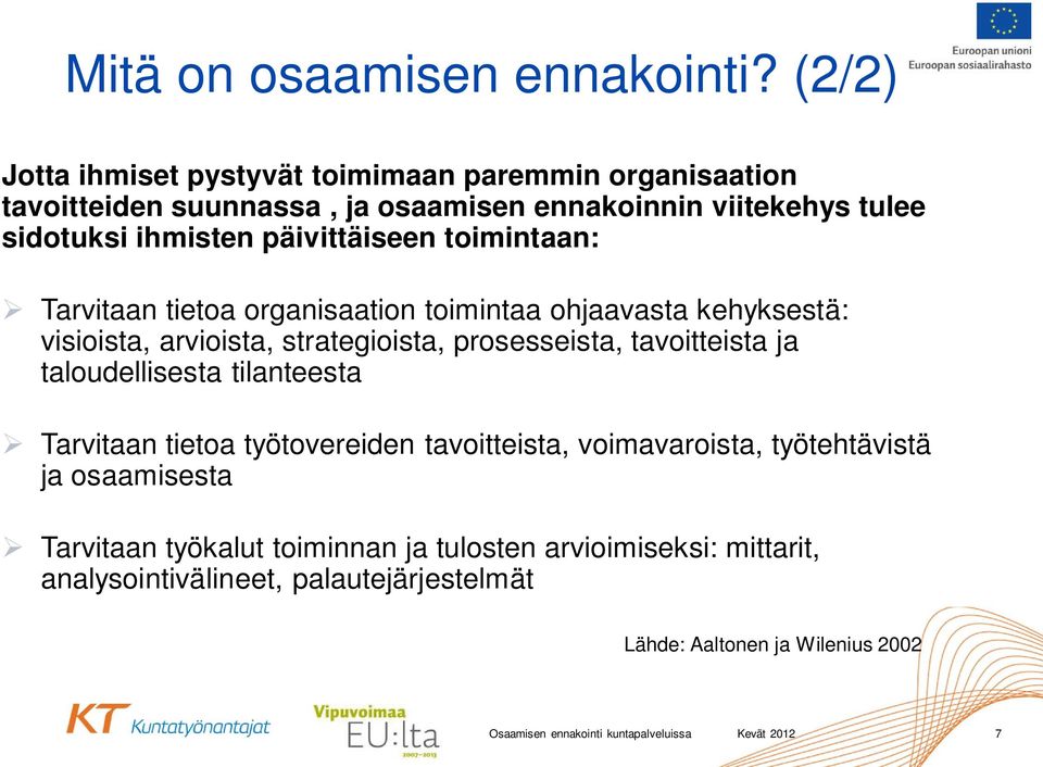 toimintaan: Tarvitaan tietoa organisaation toimintaa ohjaavasta kehyksestä: visioista, arvioista, strategioista, prosesseista, tavoitteista ja taloudellisesta