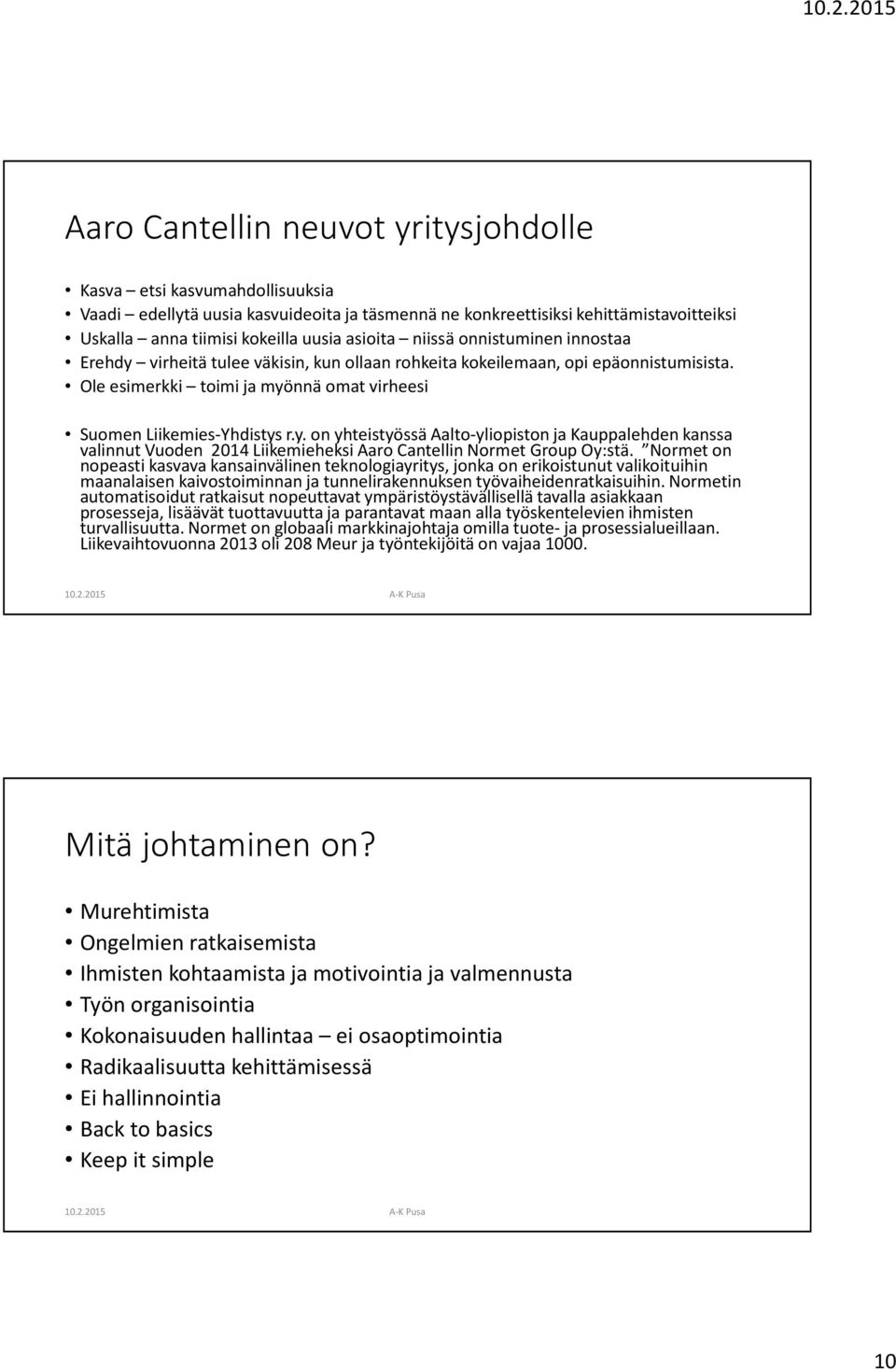 Normeton nopeasti kasvava kansainvälinen teknologiayritys, jonka on erikoistunut valikoituihin maanalaisen kaivostoiminnan ja tunnelirakennuksen työvaiheidenratkaisuihin.