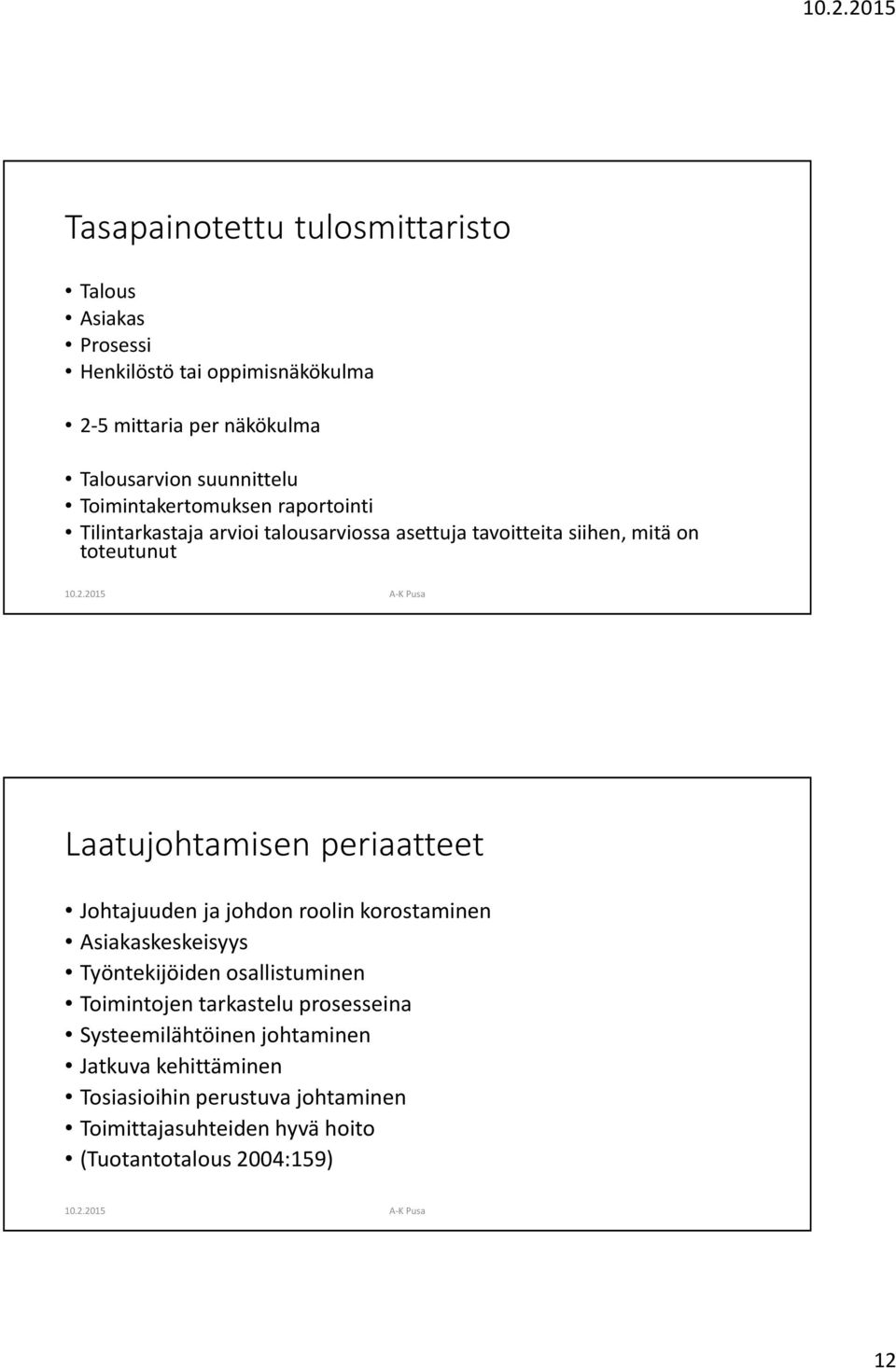 periaatteet Johtajuuden ja johdon roolin korostaminen Asiakaskeskeisyys Työntekijöiden osallistuminen Toimintojen tarkastelu prosesseina