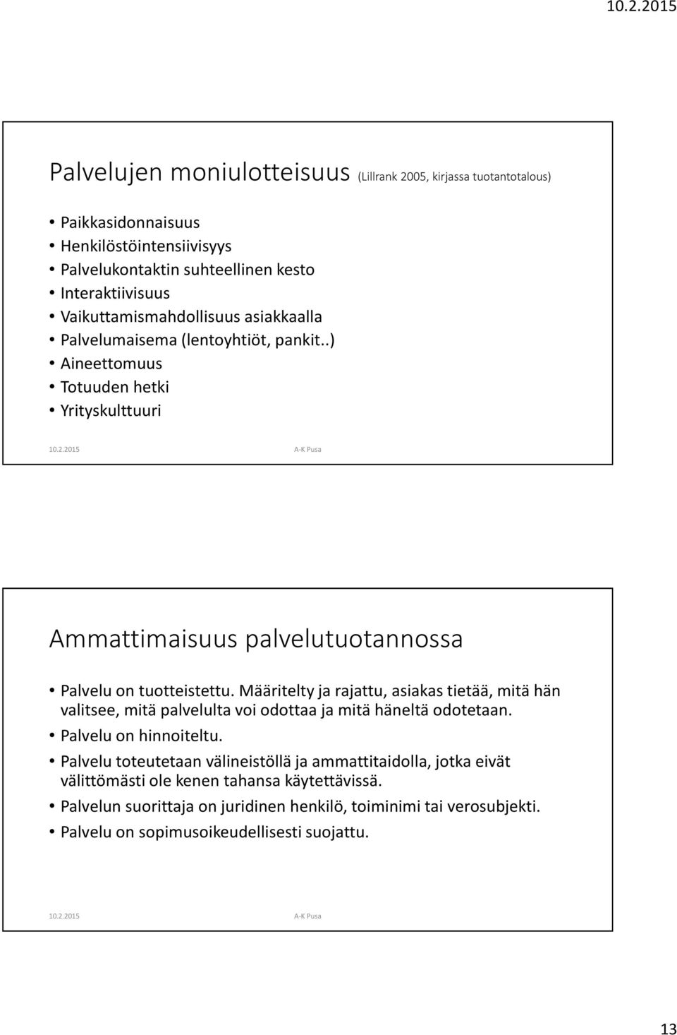 Määritelty ja rajattu, asiakas tietää, mitä hän valitsee, mitä palvelulta voi odottaa ja mitä häneltä odotetaan. Palvelu on hinnoiteltu.